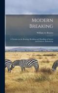 Modern Breaking: A Treatise on the Rearing, Breaking and Handling of Setters and Pointers, Embodying di William A. Bruette edito da LEGARE STREET PR