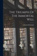 The Triumph Of The Immortal Will di Mathilde Ludendorff edito da LEGARE STREET PR