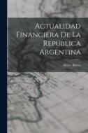 Actualidad Financiera de la República Argentina di Alvaro Barros edito da LEGARE STREET PR
