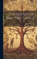 The Descent of Man, Part 1 and 2 di Charles Darwin edito da LEGARE STREET PR