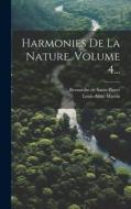 Harmonies De La Nature, Volume 4... di Bernardin De Saint-Pierre edito da LEGARE STREET PR