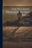 The Pilgrim's Progress, In Two Parts; Volume 2 di John Bunyan, Thomas Scott edito da LEGARE STREET PR