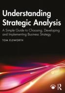 Understanding Strategic Analysis di Tom Elsworth edito da Taylor & Francis Ltd