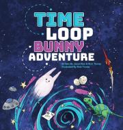 Time Loop Bunny Adventure di Jason Koo, Rick Tinney edito da Indy Pub