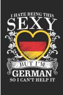 I Hate Being This Sexy But I'm German So I Can't Help It: Germany Flag I Heart Blank Lined Note Book di Karen Prints edito da INDEPENDENTLY PUBLISHED