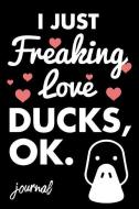 I Just Freaking Love Ducks, Ok. Journal: 110 Dot Bullet Journal - 6 X 9 Notebook di Share The Love Journal Press edito da INDEPENDENTLY PUBLISHED