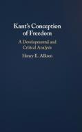 Kant's Conception of Freedom: A Developmental and Critical Analysis di Henry E. Allison edito da CAMBRIDGE