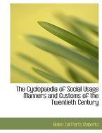 The Cyclopaedia Of Social Usage Manners And Customs Of The Twentieth Century di Helen Lefferts Roberts edito da Bibliolife