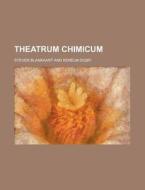 Theatrum Chimicum di Steven Blankaart edito da Rarebooksclub.com