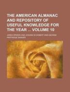The American Almanac and Repository of Useful Knowledge for the Year Volume 10 di Jared Sparks edito da Rarebooksclub.com