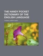 The Handy Pocket Dictionary of the English Language di Thomas Joseph Carey edito da Rarebooksclub.com