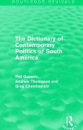 The Dictionary of Contemporary Politics of South America di Phil Gunson, Andrew Thompson, Greg Chamberlain edito da Taylor & Francis Ltd