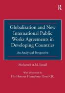 Globalization and New International Public Works Agreements in Developing Countries di Mohamed A.M. Ismail edito da Taylor & Francis Ltd