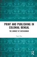 Print and Publishing in Colonial Bengal di Tapti (Independent scholar based in Cambridge Roy edito da Taylor & Francis Ltd