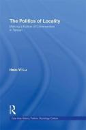 The Politics of Locality di Hsin-Yi Lu edito da Taylor & Francis Ltd