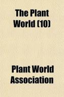 The Plant World 10 di Plant World Association edito da General Books