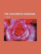 The Children's Kingdom di L. T. Meade edito da General Books Llc