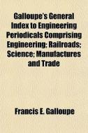 Galloupe's General Index To Engineering di Francis E. Galloupe edito da General Books