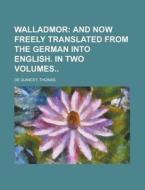 Walladmor I ; And Now Freely Translated di Thomas de Quincey edito da Rarebooksclub.com