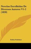 Novelas Escolhidas de Diversos Autores V1-2 (1820) di Publisher Dalbin Publisher, Dalbin Publisher edito da Kessinger Publishing