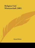 Religion Und Wissenschaft (1881) di Eduard Karl August Riehm edito da Kessinger Publishing