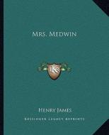 Mrs. Medwin di Henry James edito da Kessinger Publishing