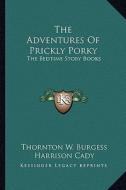 The Adventures of Prickly Porky: The Bedtime Story Books di Thornton W. Burgess edito da Kessinger Publishing