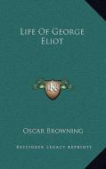 Life of George Eliot di Oscar Browning edito da Kessinger Publishing