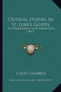 Critical Studies in St. Luke's Gospel: Its Demonology and Ebionitism (1891) di Colin Campbell edito da Kessinger Publishing
