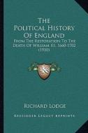 The Political History of England: From the Restoration to the Death of William III, 1660-1702 (1910) di Richard Lodge edito da Kessinger Publishing