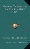 Memoir of William Randall Saxton (1838) di Charles Turner Torrey edito da Kessinger Publishing
