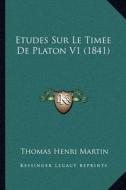 Etudes Sur Le Timee de Platon V1 (1841) di Thomas Henri Martin edito da Kessinger Publishing