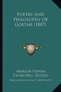 Poetry and Philosophy of Goethe (1887) di Marion Vienna Churchill Dudley edito da Kessinger Publishing