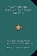 Swedenborg, Boehme, and Saint Martin di Arthur Edward Waite, Louis Claude De St Martin edito da Kessinger Publishing