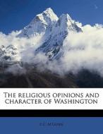 The Religious Opinions And Character Of di E. C. M'Guire edito da Nabu Press
