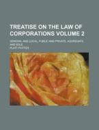 Treatise on the Law of Corporations; General and Local, Public and Private, Aggregate and Sole Volume 2 di Platt Potter edito da Rarebooksclub.com