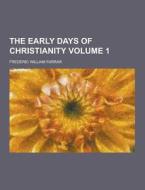 The Early Days Of Christianity Volume 1 di Frederic William Farrar edito da Theclassics.us