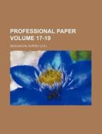 Professional Paper Volume 17-19 di Geological Survey edito da Rarebooksclub.com