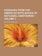 Passages From The American Note-books Of Nathaniel Hawthorne (volume 1) di Nathaniel Hawthorne edito da General Books Llc