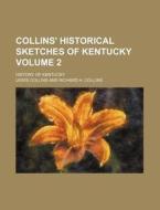 Collins' Historical Sketches of Kentucky Volume 2; History of Kentucky di Lewis Collins edito da Rarebooksclub.com