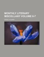 Monthly Literary Miscellany Volume 6-7 di Daniel B. Quinby edito da Rarebooksclub.com