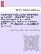 Memorials of the Church and Parish of Sonning ... Reprinted from the Parish Magazine, and revised, together with a memoi di Hugh Pearson, William Richard Wood Stephens edito da British Library, Historical Print Editions