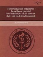 The Investigation Of Research-based Home Parental Involvement Practices, Parental Style, And Student Achievement. di Myron Jamal Colson edito da Proquest, Umi Dissertation Publishing
