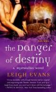 The Danger of Destiny: A Mystwalker Novel di Leigh Evans edito da St. Martin's Press