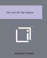 The Life of the Virgin di Albrecht Durer edito da Literary Licensing, LLC