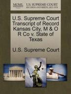 U.s. Supreme Court Transcript Of Record Kansas City, M & O R Co V. State Of Texas edito da Gale, U.s. Supreme Court Records
