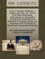 Paul S. Woolley, Petitioner, V. Eastern Air Lines, Inc., The Air Line Pilots Association, International, An Association Having Its Principal Place Of  di William Gresham Ward, John W Chambers edito da Gale Ecco, U.s. Supreme Court Records