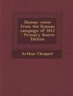 Human Voices from the Russian Campaign of 1812 di Arthur Chuquet edito da Nabu Press