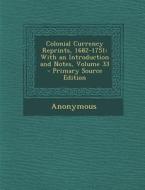Colonial Currency Reprints, 1682-1751: With an Introduction and Notes, Volume 33 di Anonymous edito da Nabu Press