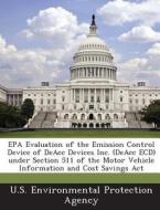 Epa Evaluation Of The Emission Control Device Of Deacc Devices Inc. (deacc Ecd) Under Section 511 Of The Motor Vehicle Information And Cost Savings Ac edito da Bibliogov